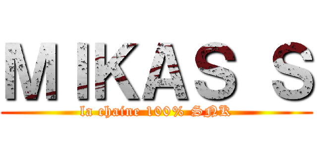 ＭＩＫＡＳ Ｓ (la chaine 100% SNK)