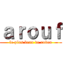 ａｒｏｕｆ (le plus beau de robeu)