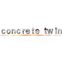 ｃｏｎｃｒｅｔｅ ｔｗｉｎ (高円寺 high 12/20)