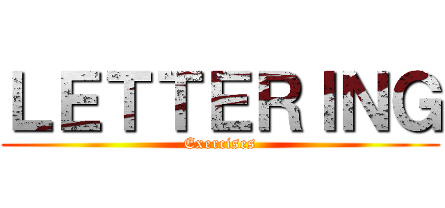 ＬＥＴＴＥＲＩＮＧ (Exercises)