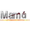 Ｍａｍá  (Feliz cumpleaños)