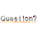 Ｑｕｅｓｔｉｏｎ？ (attack on titan)