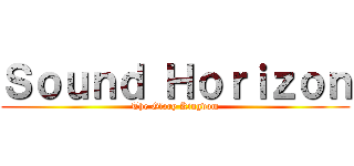 Ｓｏｕｎｄ Ｈｏｒｉｚｏｎ (The Glory Kingdom)