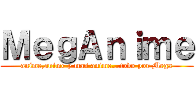 ＭｅｇＡｎｉｍｅ (anime,anime y mas anime...todo por Mega)