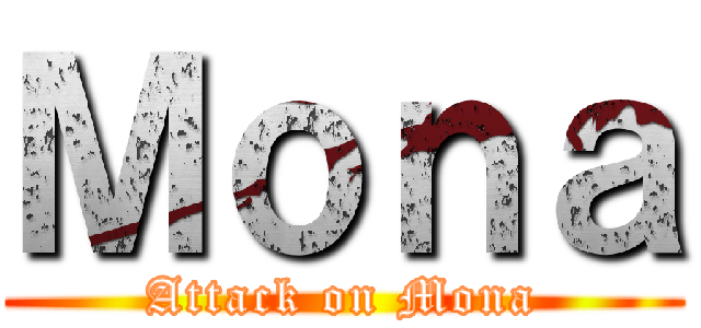 Ｍｏｎａ (Attack on Mona)