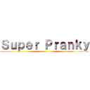 Ｓｕｐｅｒ Ｐｒａｎｋｙ ()