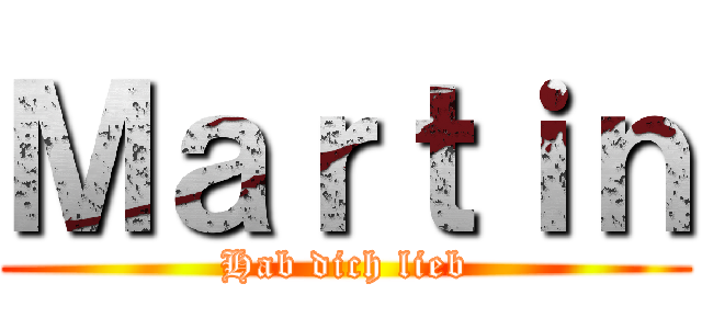 Ｍａｒｔｉｎ (Hab dich lieb)
