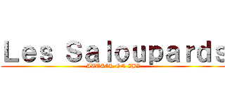 Ｌｅｓ Ｓａｌｏｕｐａｒｄｓ (ATTACK ON ZBI)