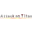 Ａｔｔａｃｋ ｎｏ Ｔｉｔａｎ ()