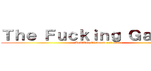 Ｔｈｅ Ｆｕｃｋｉｎｇ Ｇａｍｅｒｓ (AoTTG,Elsword and more)