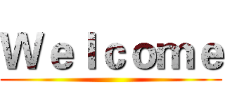 Ｗｅｌｃｏｍｅ ()