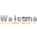 Ｗｅｌｃｏｍｅ ()