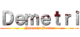 Ｄｅｍｅｔｒｉ (Newman-Brown)