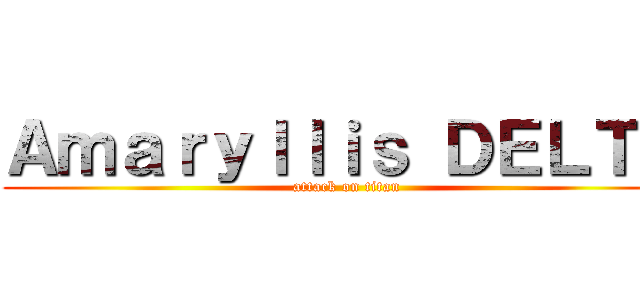 Ａｍａｒｙｌｌｉｓ ＤＥＬＴＡ (attack on titan)