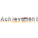 Ａｃｈｉｅｖｅｍｅｎｔ ()