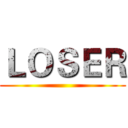 ＬＯＳＥＲ ()