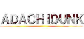 ＡＤＡＣＨＩＤＵＮＫ ()