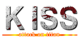 ＫＩＳＳ (attack on titan)