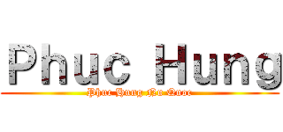 Ｐｈｕｃ Ｈｕｎｇ (Phuc Hung Nu Quoc)
