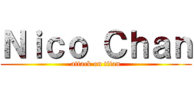 Ｎｉｃｏ Ｃｈａｎ (attack on titan)