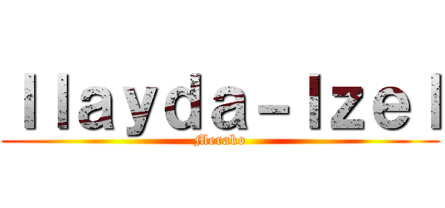 Ｉｌａｙｄａ－Ｉｚｅｌ (Merako)