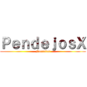 ＰｅｎｄｅｊｏｓＸ (Nornales)