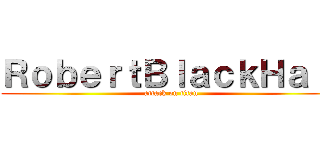 ＲｏｂｅｒｔＢｌａｃｋＨａｌｌ (attack on titan)