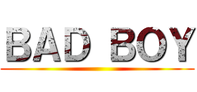 ＢＡＤ ＢＯＹ ()