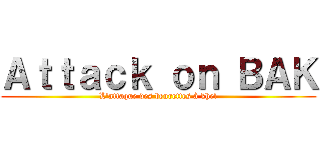 Ａｔｔａｃｋ ｏｎ ＢＡＫ (L'attaque des beurettes à khel)