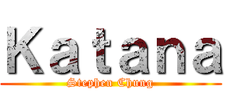 Ｋａｔａｎａ (Stephen Chung)