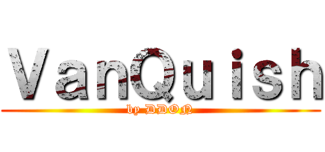 ＶａｎＱｕｉｓｈ (by DDON)