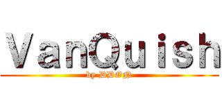 ＶａｎＱｕｉｓｈ (by DDON)