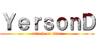 ＹｅｒｓｏｎＤ (attack on titan)