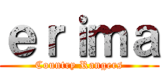 ｅｒｉｍａ (Country Rangers)