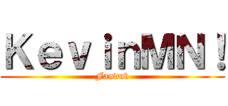 ＫｅｖｉｎＭＮ！ (Fandub)