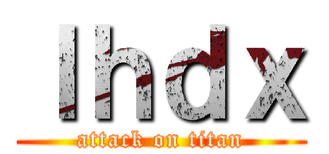 ｌｈｄｘ (attack on titan)