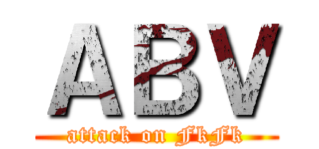 ＡＢＶ (attack on FkFk)