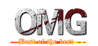 ＯＭＧ (Best of the best )