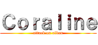 Ｃｏｒａｌｉｎｅ (attack on alban)