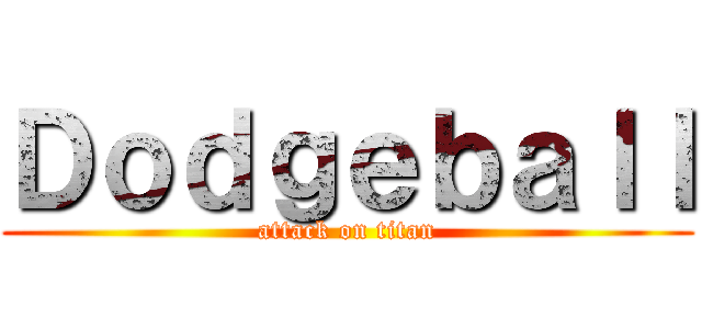 Ｄｏｄｇｅｂａｌｌ (attack on titan)
