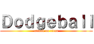Ｄｏｄｇｅｂａｌｌ (attack on titan)