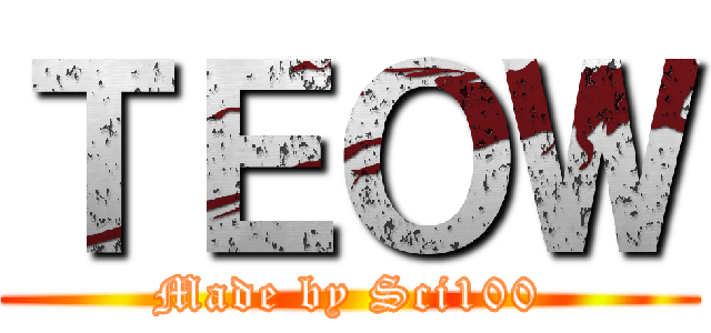 ＴＥＯＷ (Made by Sci100)