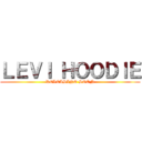 ＬＥＶＩ ＨＯＯＤＩＥ (RELEASING SOON)