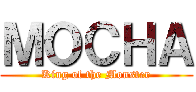 ＭＯＣＨＡ (King of the Monster)
