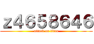 ｚ４６５８６４６ (attack on titan)