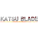 ＫＡＴＳＵ ＢＬＡＤＥ (Attack on Espinha)