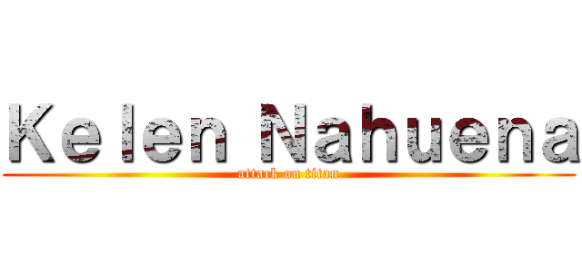 Ｋｅｌｅｎ Ｎａｈｕｅｎａ (attack on titan)