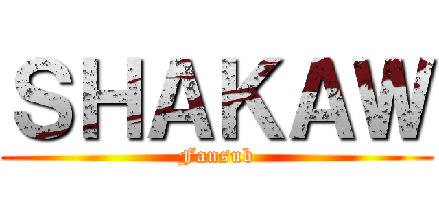 ＳＨＡＫＡＷ (Fansub)