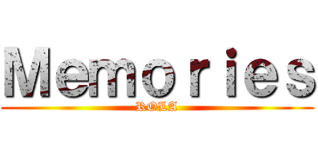 Ｍｅｍｏｒｉｅｓ (ROLA)