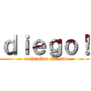 ｄｉｅｇｏ！ ( es hombre muerto)